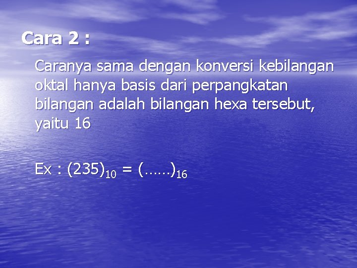 Cara 2 : Caranya sama dengan konversi kebilangan oktal hanya basis dari perpangkatan bilangan