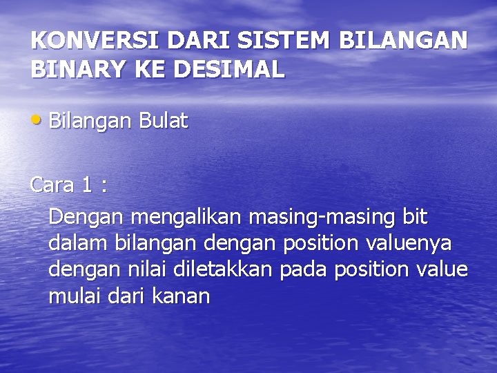 KONVERSI DARI SISTEM BILANGAN BINARY KE DESIMAL • Bilangan Bulat Cara 1 : Dengan