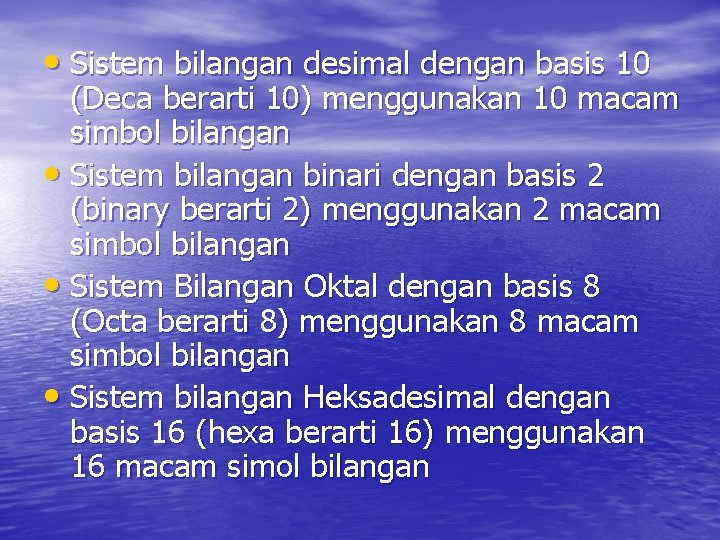  • Sistem bilangan desimal dengan basis 10 (Deca berarti 10) menggunakan 10 macam