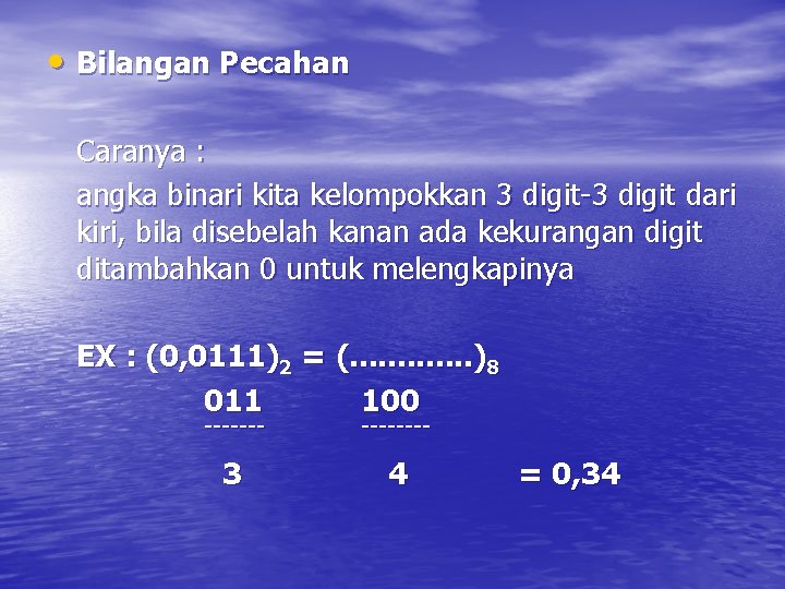  • Bilangan Pecahan Caranya : angka binari kita kelompokkan 3 digit-3 digit dari