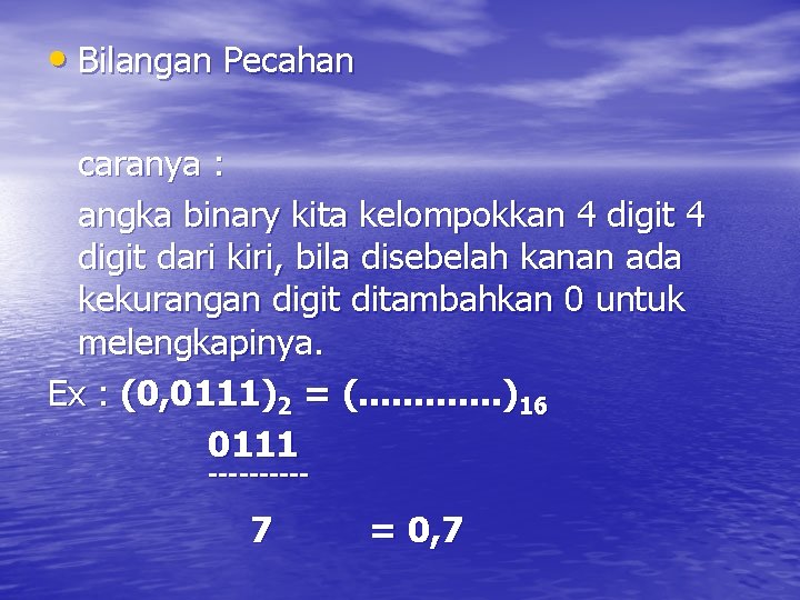  • Bilangan Pecahan caranya : angka binary kita kelompokkan 4 digit dari kiri,