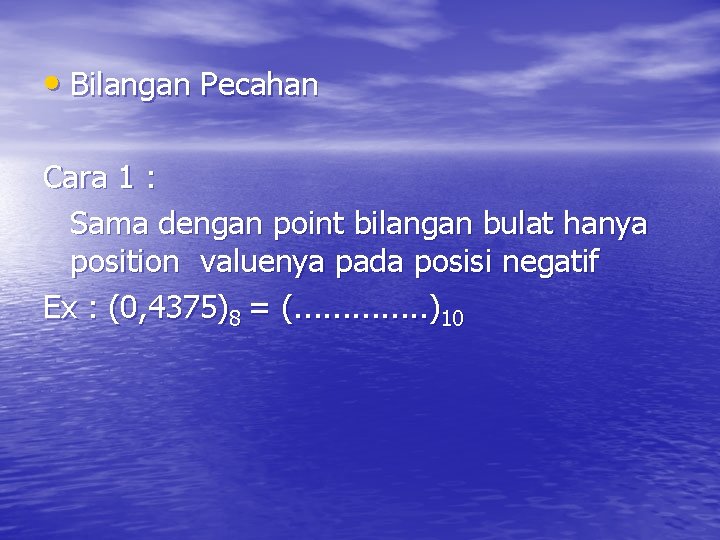  • Bilangan Pecahan Cara 1 : Sama dengan point bilangan bulat hanya position