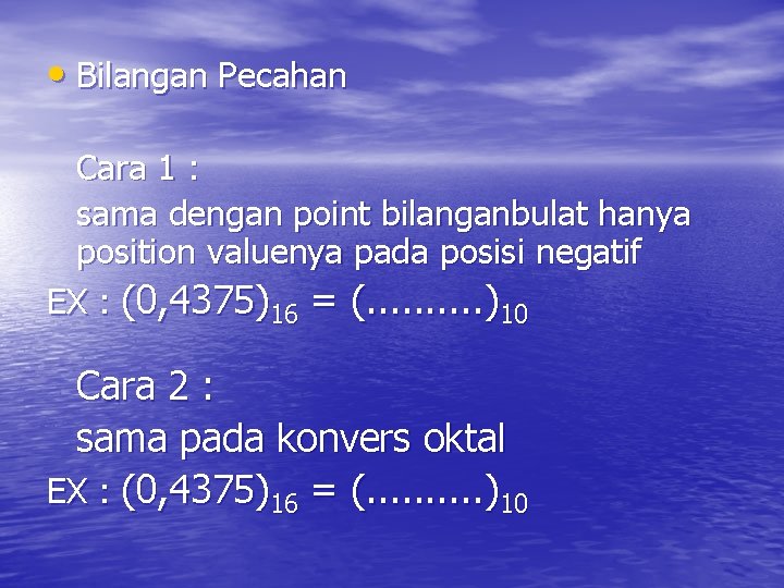  • Bilangan Pecahan Cara 1 : sama dengan point bilanganbulat hanya position valuenya