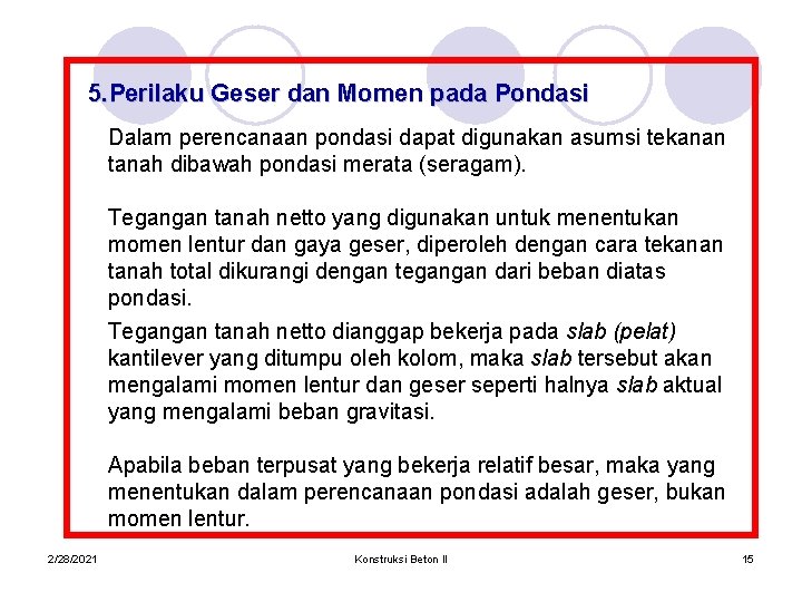 5. Perilaku Geser dan Momen pada Pondasi Dalam perencanaan pondasi dapat digunakan asumsi tekanan
