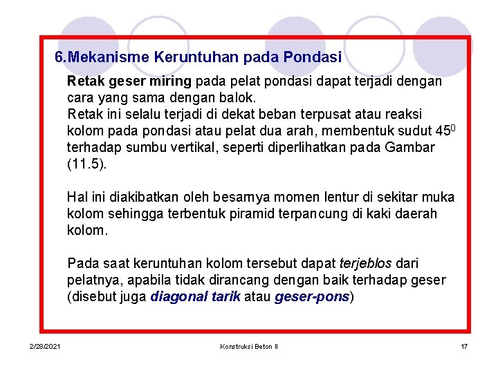 6. Mekanisme Keruntuhan pada Pondasi Retak geser miring pada pelat pondasi dapat terjadi dengan