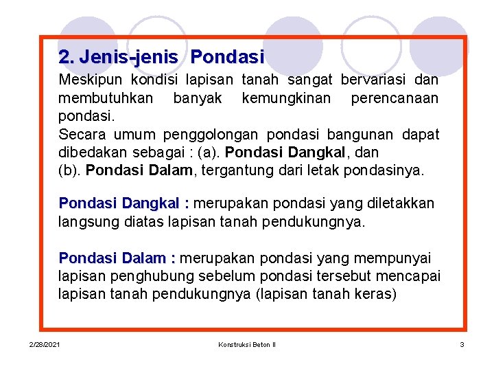 2. Jenis-jenis Pondasi Meskipun kondisi lapisan tanah sangat bervariasi dan membutuhkan banyak kemungkinan perencanaan