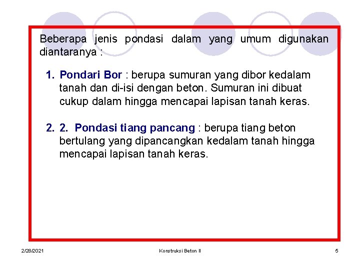 Beberapa jenis pondasi dalam yang umum digunakan diantaranya : 1. Pondari Bor : berupa