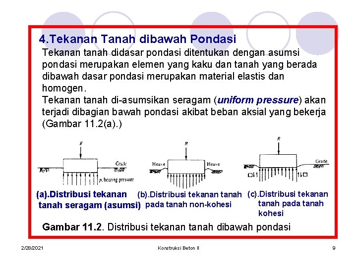 4. Tekanan Tanah dibawah Pondasi Tekanan tanah didasar pondasi ditentukan dengan asumsi pondasi merupakan