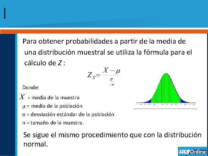 Para obtener probabilidades a partir de la media de una distribución muestral se utiliza