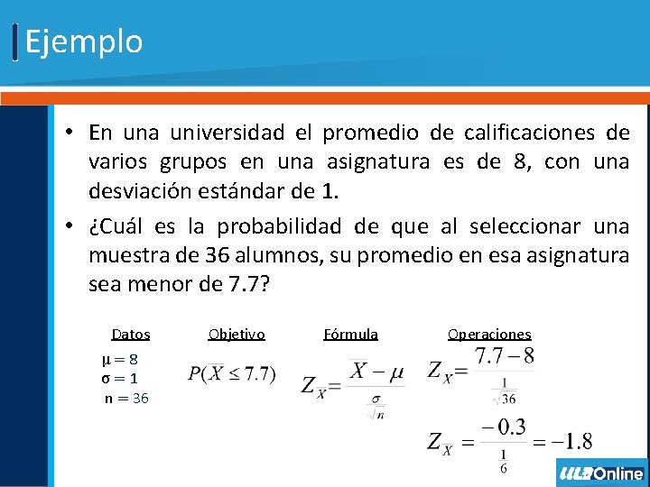 Ejemplo • En una universidad el promedio de calificaciones de varios grupos en una
