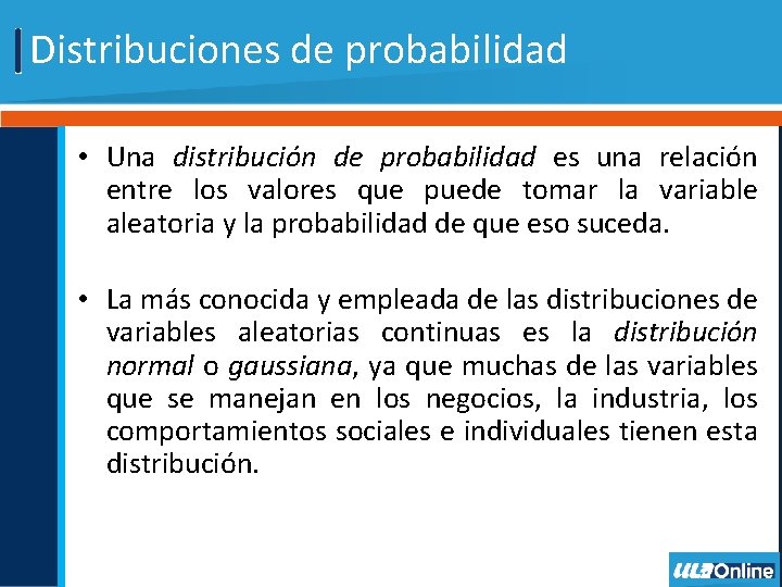 Distribuciones de probabilidad • Una distribución de probabilidad es una relación entre los valores