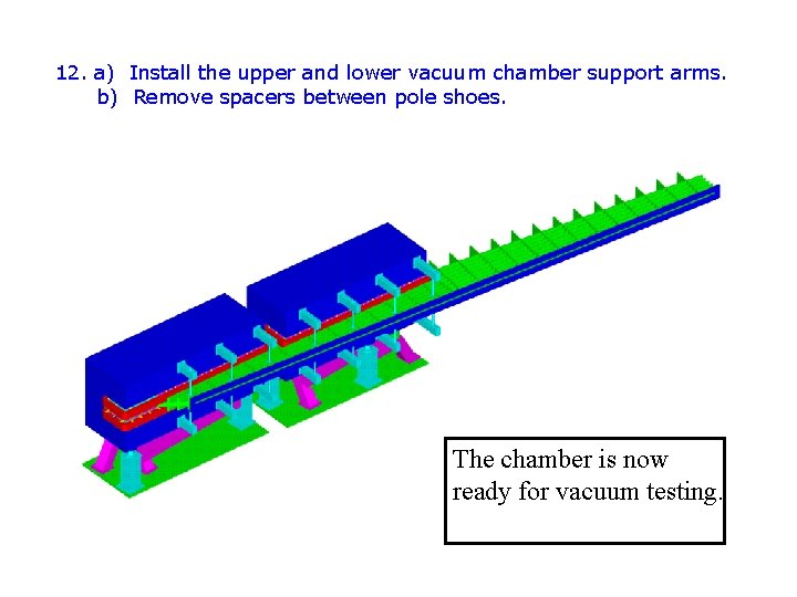 12. a) Install the upper and lower vacuum chamber support arms. b) Remove spacers