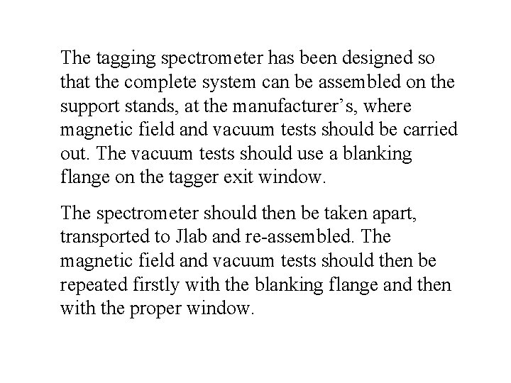 The tagging spectrometer has been designed so that the complete system can be assembled