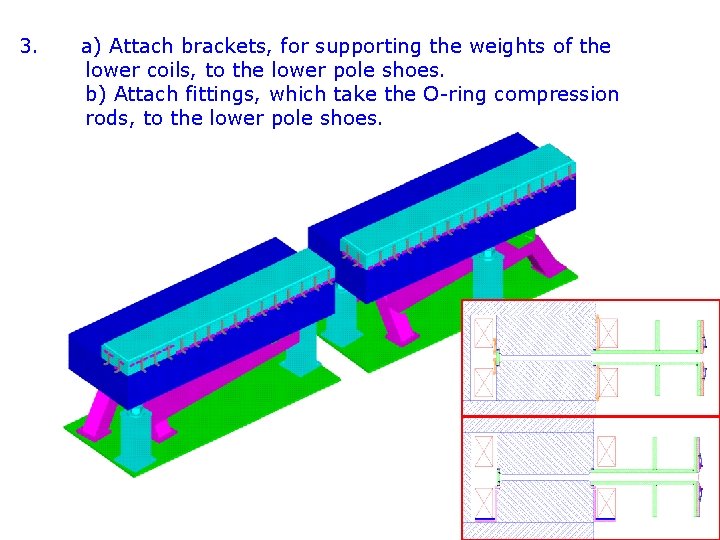 3. a) Attach brackets, for supporting the weights of the lower coils, to the
