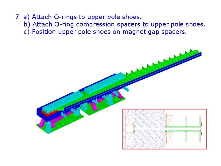 7. a) Attach O-rings to upper pole shoes. b) Attach O-ring compression spacers to