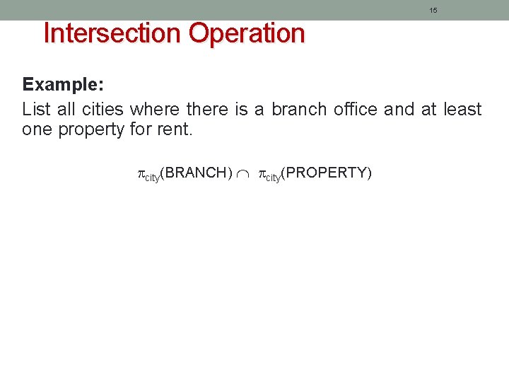 15 Intersection Operation Example: List all cities where there is a branch office and