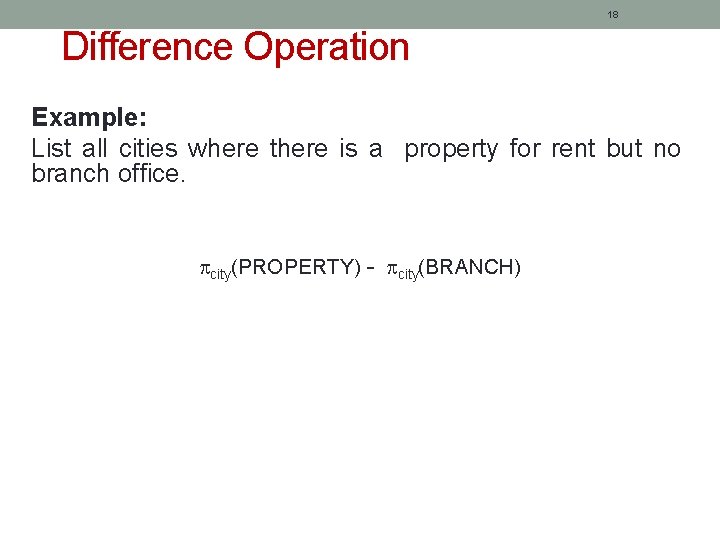 18 Difference Operation Example: List all cities where there is a property for rent