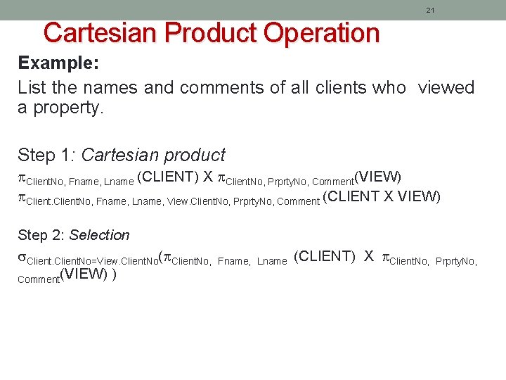 21 Cartesian Product Operation Example: List the names and comments of all clients who