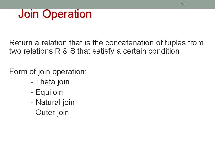 24 Join Operation Return a relation that is the concatenation of tuples from two