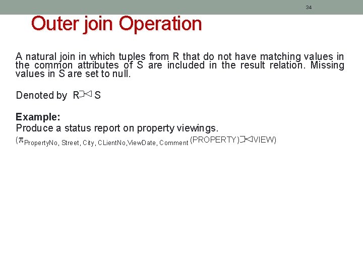 34 Outer join Operation A natural join in which tuples from R that do