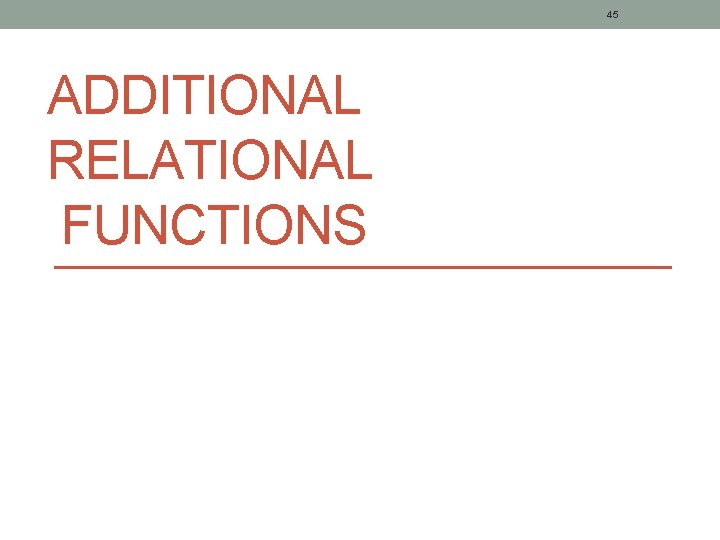 45 ADDITIONAL RELATIONAL FUNCTIONS 45 ADDITIONAL RELATIONAL FUNCTIONS