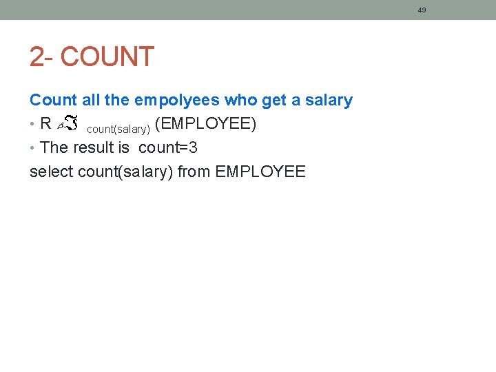 49 2 - COUNT Count all the empolyees who get a salary • R