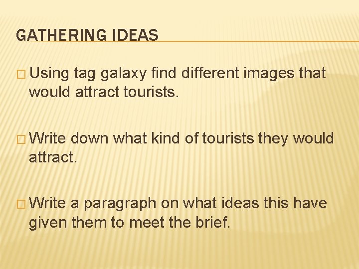 GATHERING IDEAS � Using tag galaxy find different images that would attract tourists. �