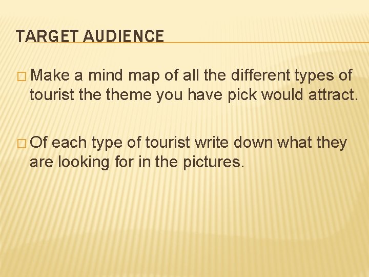 TARGET AUDIENCE � Make a mind map of all the different types of tourist