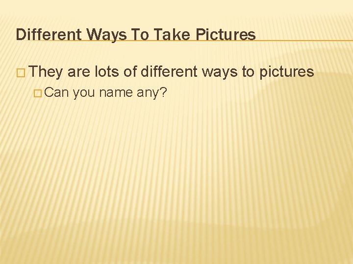 Different Ways To Take Pictures � They are lots of different ways to pictures