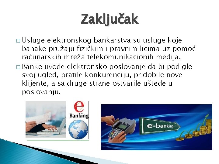 Zaključak � Usluge elektronskog bankarstva su usluge koje banake pružaju fizičkim i pravnim licima