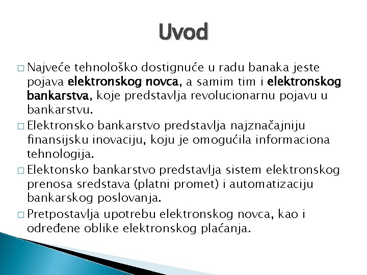 Uvod � Najveće tehnološko dostignuće u radu banaka jeste pojava elektronskog novca, a samim