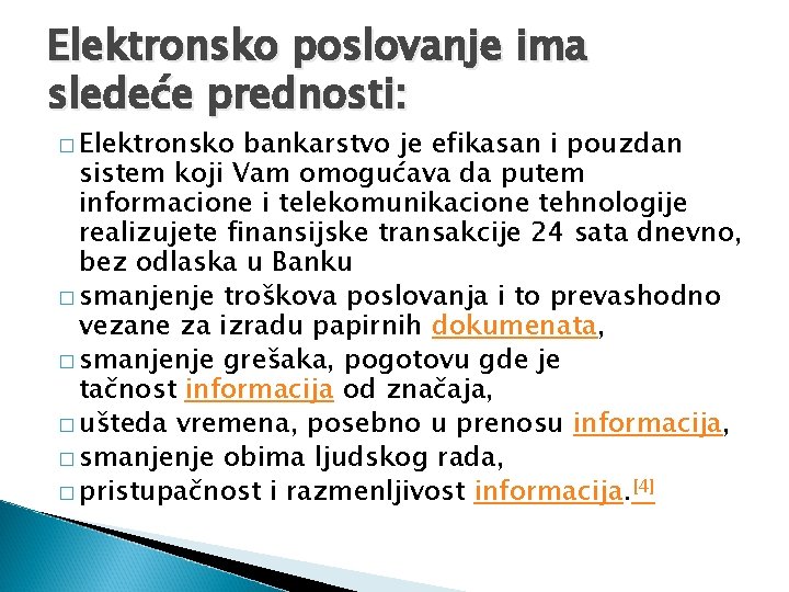 Elektronsko poslovanje ima sledeće prednosti: � Elektronsko bankarstvo je efikasan i pouzdan sistem koji
