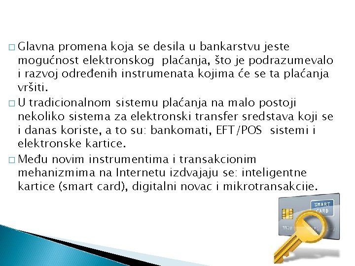 � Glavna promena koja se desila u bankarstvu jeste mogućnost elektronskog plaćanja, što je