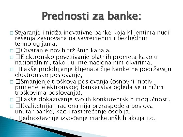 Prednosti za banke: � Stvaranje imidža inovativne banke koja klijentima nudi rešenja zasnovana na