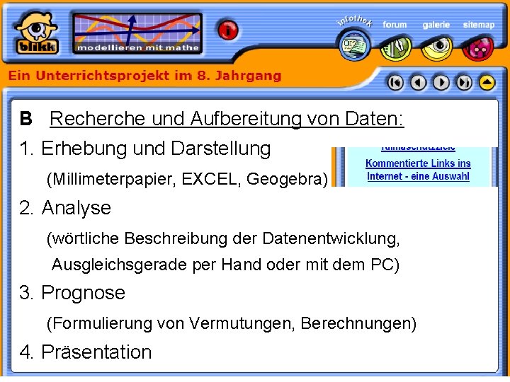 B Recherche und Aufbereitung von Daten: 1. Erhebung und Darstellung (Millimeterpapier, EXCEL, Geogebra) 2.