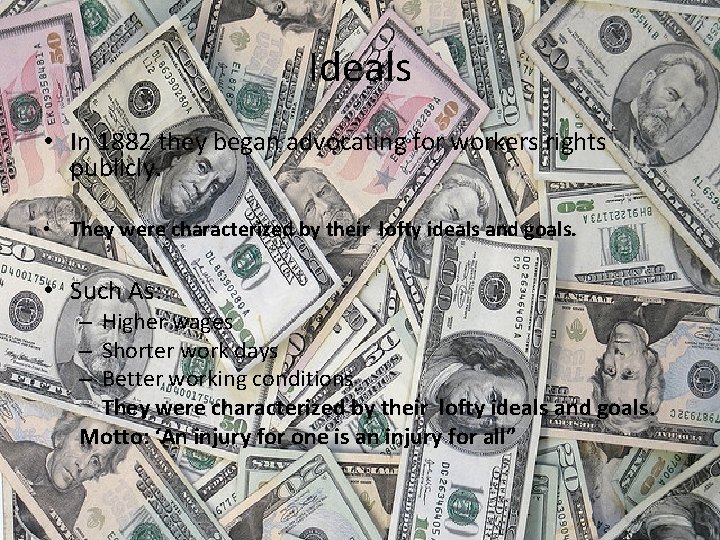 Ideals • In 1882 they began advocating for workers rights publicly. • They were