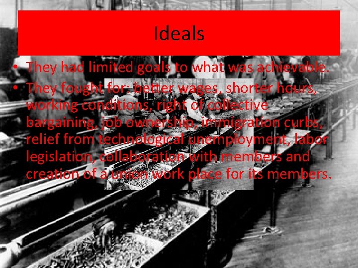 Ideals • They had limited goals to what was achievable. • They fought for: