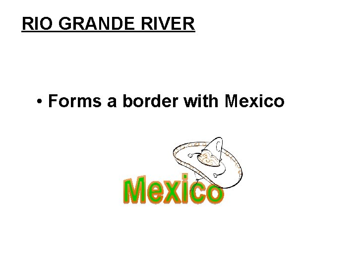 RIO GRANDE RIVER • Forms a border with Mexico 