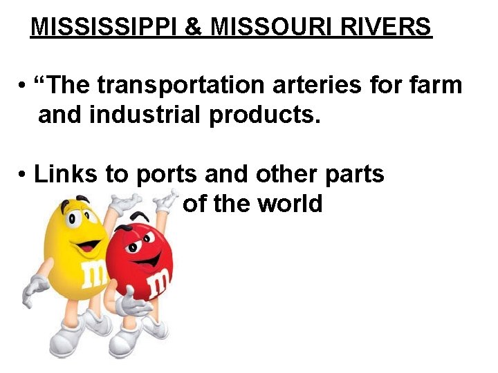 MISSISSIPPI & MISSOURI RIVERS • “The transportation arteries for farm and industrial products. •