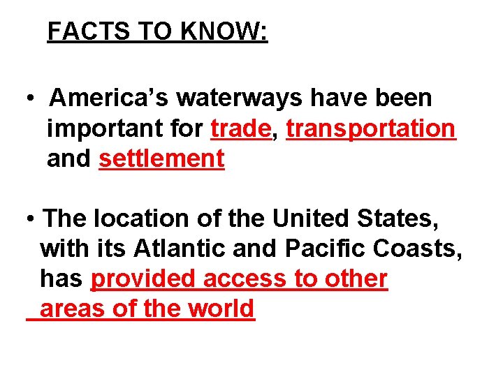 FACTS TO KNOW: • America’s waterways have been important for trade, transportation and settlement