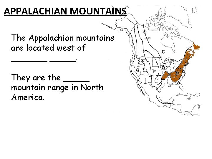 APPALACHIAN MOUNTAINS The Appalachian mountains are located west of _______. They are the _____