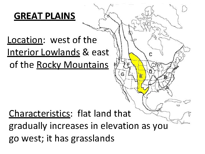 GREAT PLAINS Location: west of the Interior Lowlands & east of the Rocky Mountains GREAT PLAINS Location: west of the Interior Lowlands & east of the Rocky Mountains