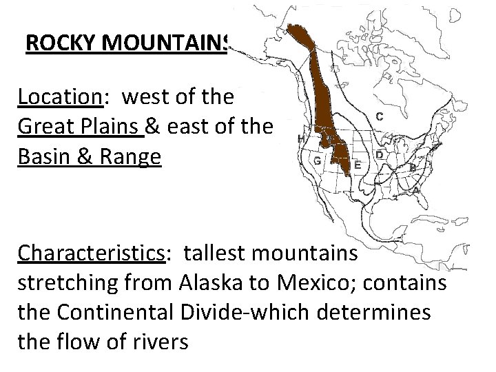 ROCKY MOUNTAINS Location: west of the Great Plains & east of the Basin &