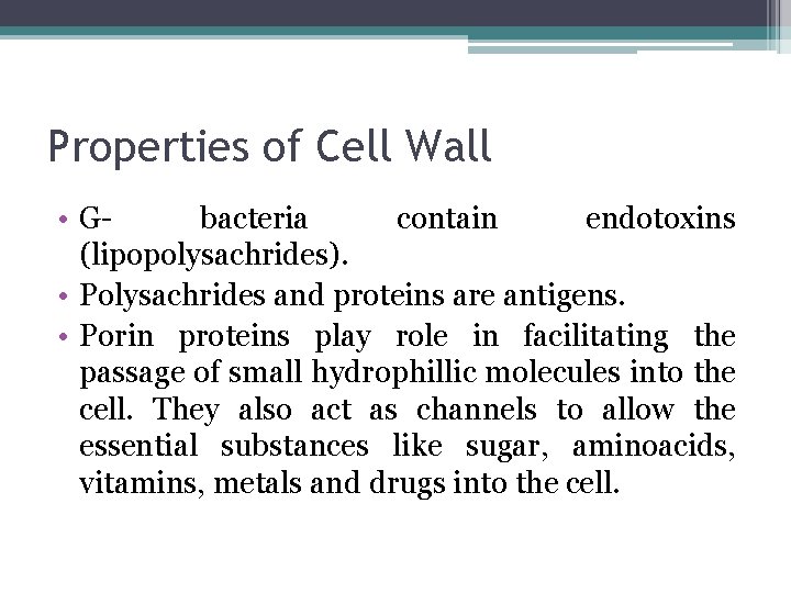 Properties of Cell Wall • Gbacteria contain endotoxins (lipopolysachrides). • Polysachrides and proteins are