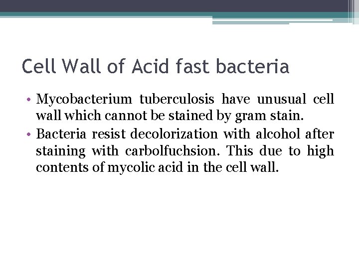 Cell Wall of Acid fast bacteria • Mycobacterium tuberculosis have unusual cell wall which