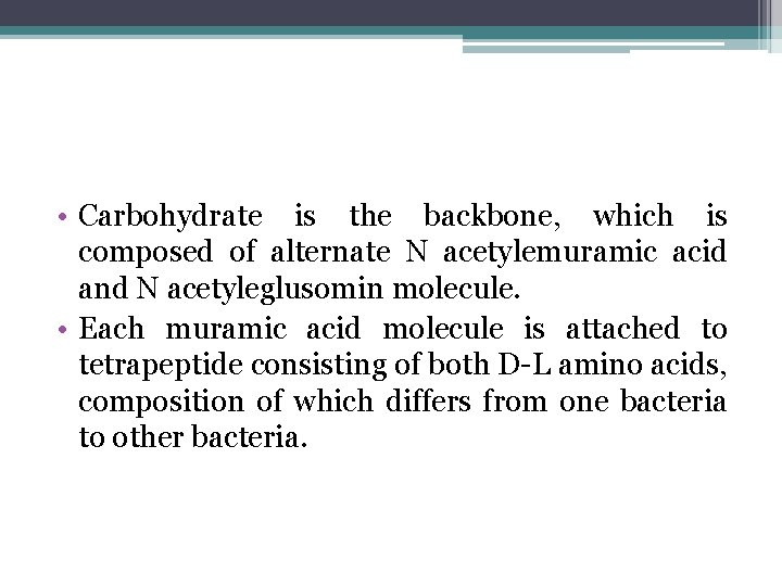  • Carbohydrate is the backbone, which is composed of alternate N acetylemuramic acid