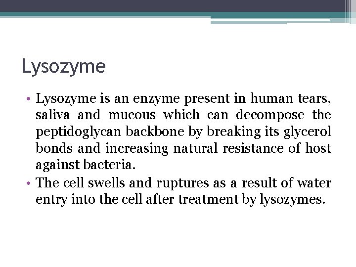 Lysozyme • Lysozyme is an enzyme present in human tears, saliva and mucous which