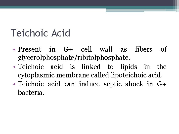 Teichoic Acid • Present in G+ cell wall as fibers of glycerolphosphate/ribitolphosphate. • Teichoic