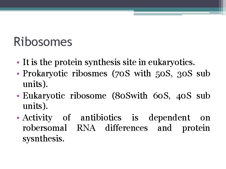 Ribosomes • It is the protein synthesis site in eukaryotics. • Prokaryotic ribosmes (70