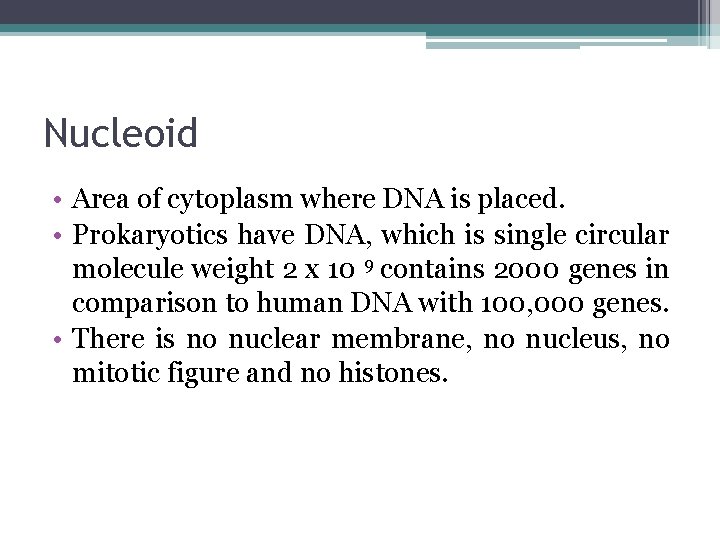 Nucleoid • Area of cytoplasm where DNA is placed. • Prokaryotics have DNA, which